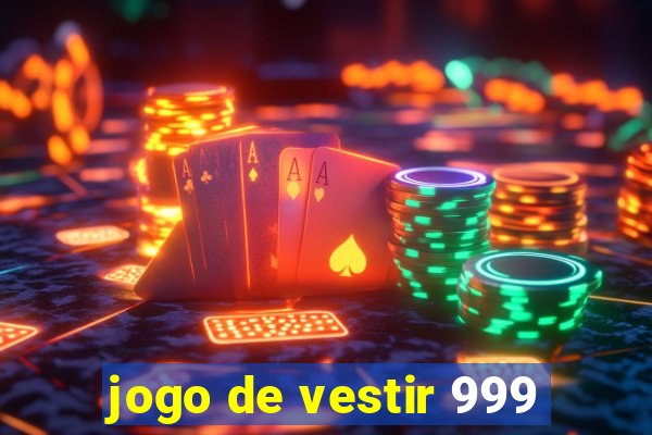 jogo de vestir 999